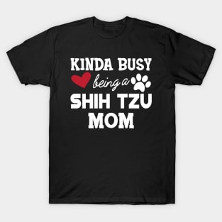 Shih Tzu Dog - Kinda busy being a shih tzu mom T-Shirt